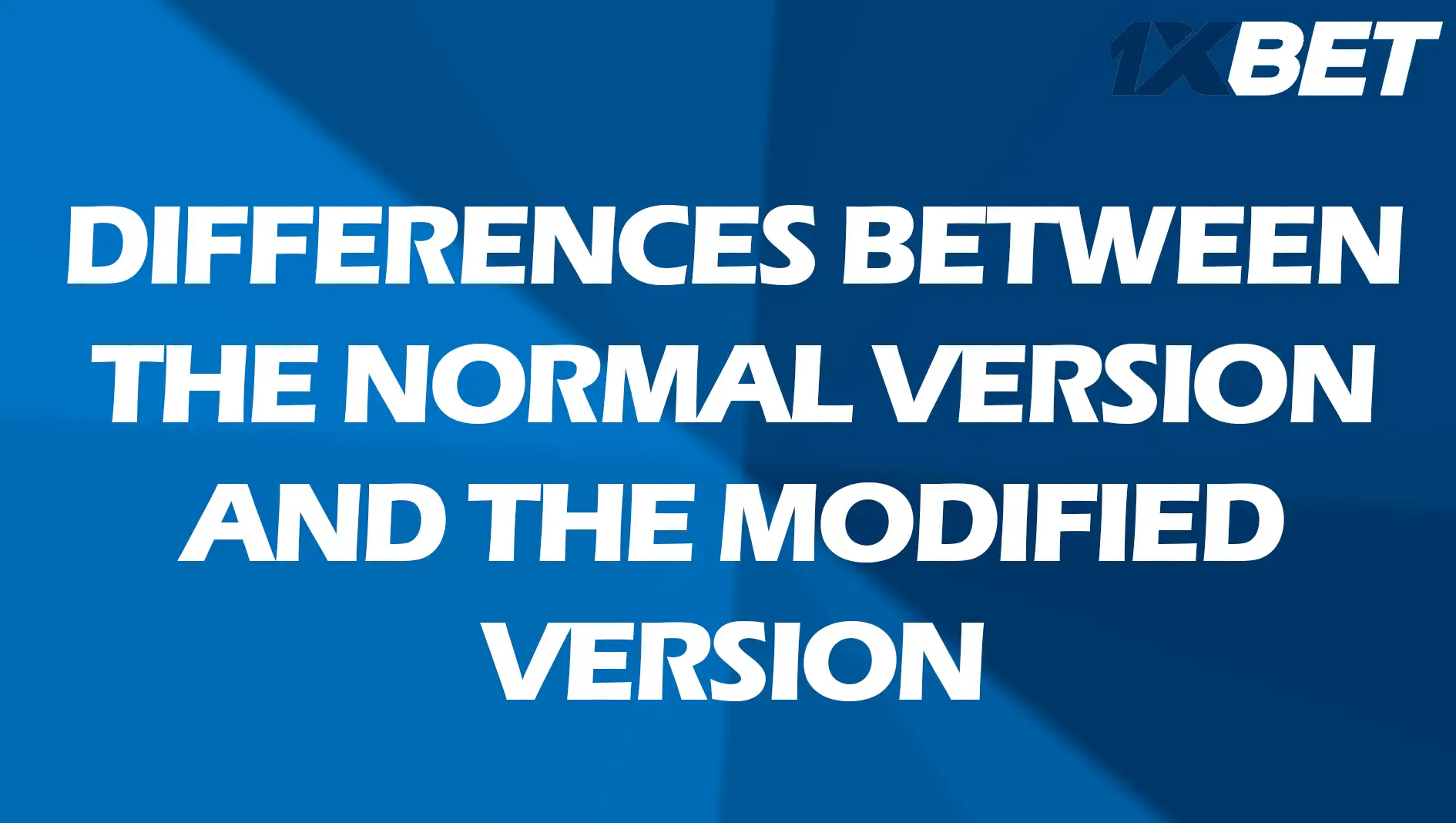 Differences between the regular and modified version of 1xbet